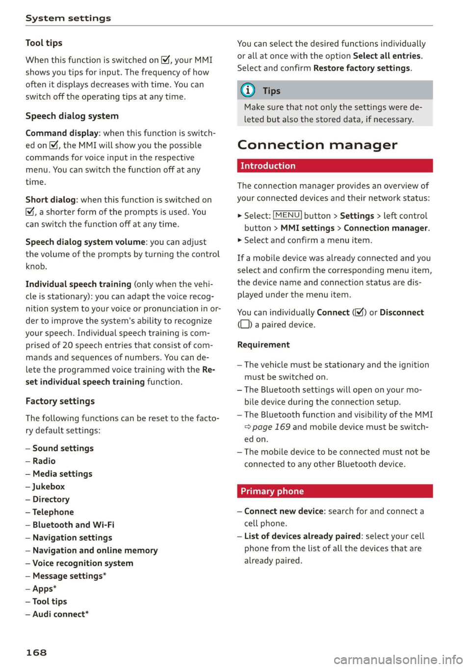 AUDI R8 COUPE 2020  Owners Manual System settings 
  
Tool tips 
When this function is switched on M, your MMI 
shows you tips for input. The frequency of how 
often it displays decreases with time. You can 
switch off the operating t
