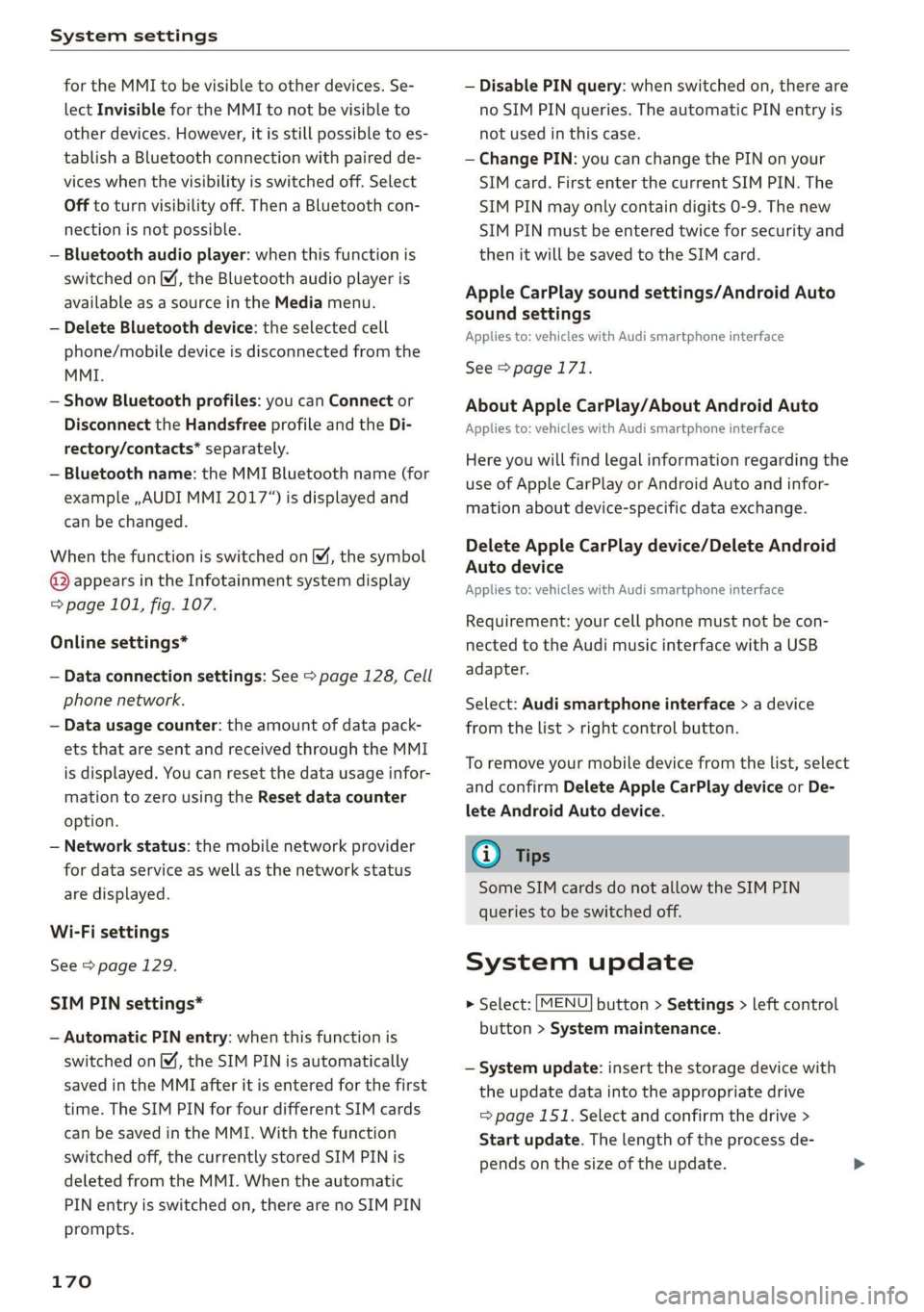 AUDI R8 COUPE 2020  Owners Manual System settings 
  
for the MMI to be visible to other devices. Se- 
lect Invisible for the MMI to not be visible to 
other devices. However, it is still possible to es- 
tablish a Bluetooth connectio