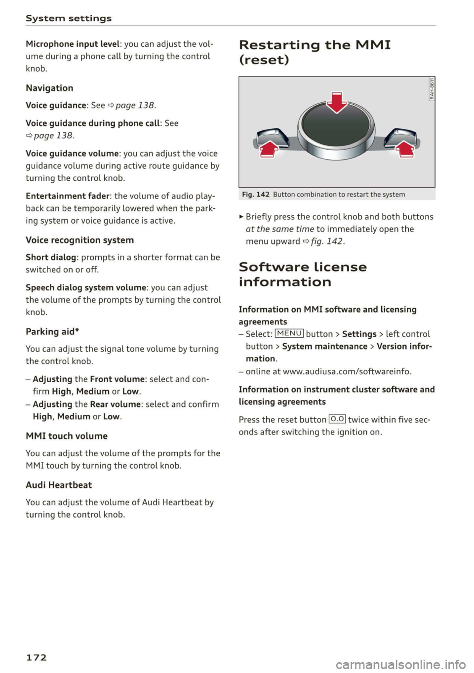 AUDI R8 COUPE 2020  Owners Manual System settings 
  
Microphone input level: you can adjust the vol- 
ume during a phone call by turning the control 
knob. 
Navigation 
Voice guidance: See > page 138. 
Voice guidance during phone cal