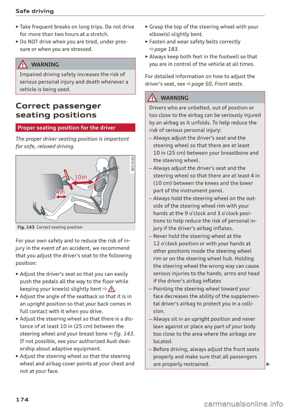 AUDI R8 COUPE 2020  Owners Manual Safe driving 
  
> Take frequent breaks on long trips. Do not drive 
for more than two hours at a stretch. 
> Do NOT drive when you are tired, under pres- 
sure or when you are stressed. 
  
Z\ WARNIN