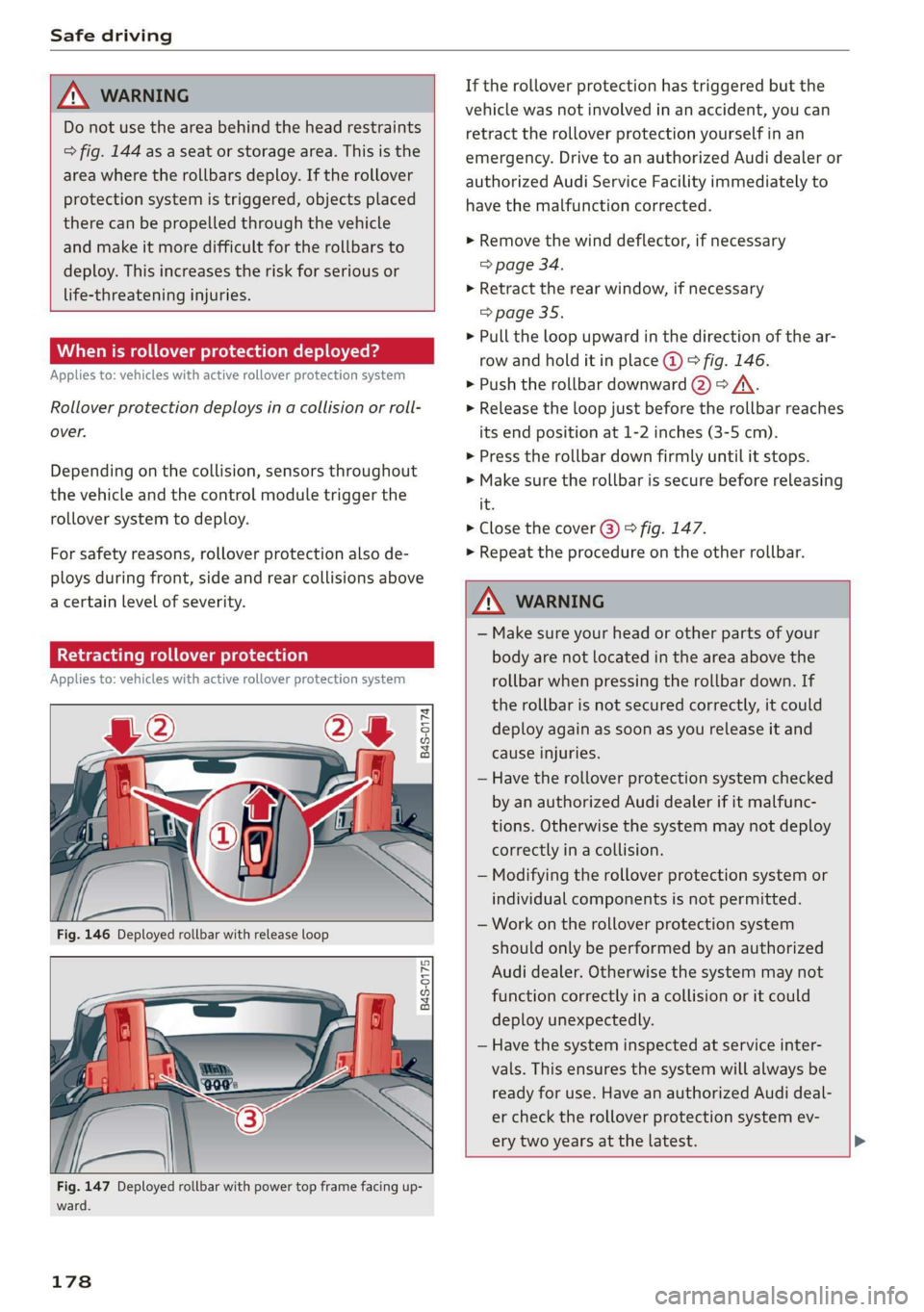 AUDI R8 COUPE 2020 User Guide Safe driving
A WARNING
Do not use the area behind the head restraints
> fig. 144 as a seat or storage area. This is the
area where the rollbars deploy. If the rollover
protection system is AUDI R8 COUPE 2020 User Guide Safe driving
A WARNING
Do not use the area behind the head restraints
> fig. 144 as a seat or storage area. This is the
area where the rollbars deploy. If the rollover
protection system is
