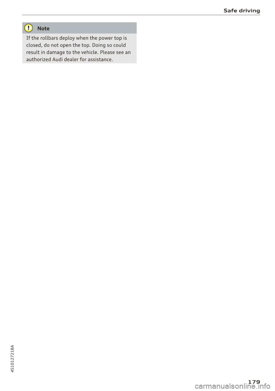 AUDI R8 COUPE 2020 Owners Manual 451012721BA
Safe driving
If the rollbars deploy when the power top is
closed, do not open the top. Doing so could
result in damage to the vehicle. Please see an
authorized Audi dealer for assi AUDI R8 COUPE 2020 Owners Manual 451012721BA
Safe driving
If the rollbars deploy when the power top is
closed, do not open the top. Doing so could
result in damage to the vehicle. Please see an
authorized Audi dealer for assi