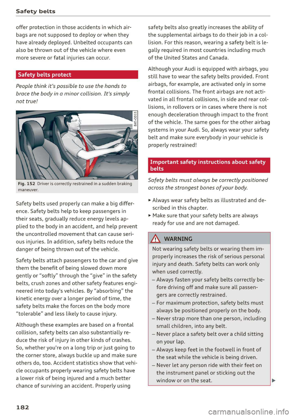 AUDI R8 COUPE 2020 Owners Manual Safety belts
offer protection in those accidents in which air-
bags are not supposed to deploy or when they
have already deployed. Unbelted occupants can
also be thrown out of the vehicle where AUDI R8 COUPE 2020 Owners Manual Safety belts
offer protection in those accidents in which air-
bags are not supposed to deploy or when they
have already deployed. Unbelted occupants can
also be thrown out of the vehicle where