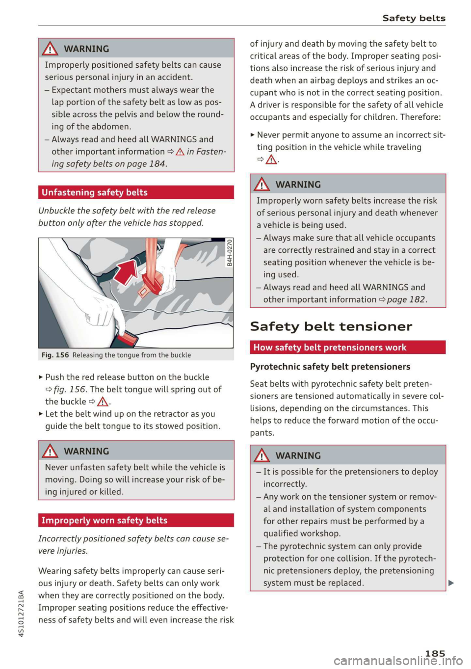AUDI R8 COUPE 2020 Owners Manual 4S1012721BA
Safety belts
ZA\ WARNING
Improperly positioned safety belts can cause
serious personal injury in an accident.
— Expectant mothers must always wear the
lap portion of the AUDI R8 COUPE 2020 Owners Manual 4S1012721BA
Safety belts
ZA\ WARNING
Improperly positioned safety belts can cause
serious personal injury in an accident.
— Expectant mothers must always wear the
lap portion of the