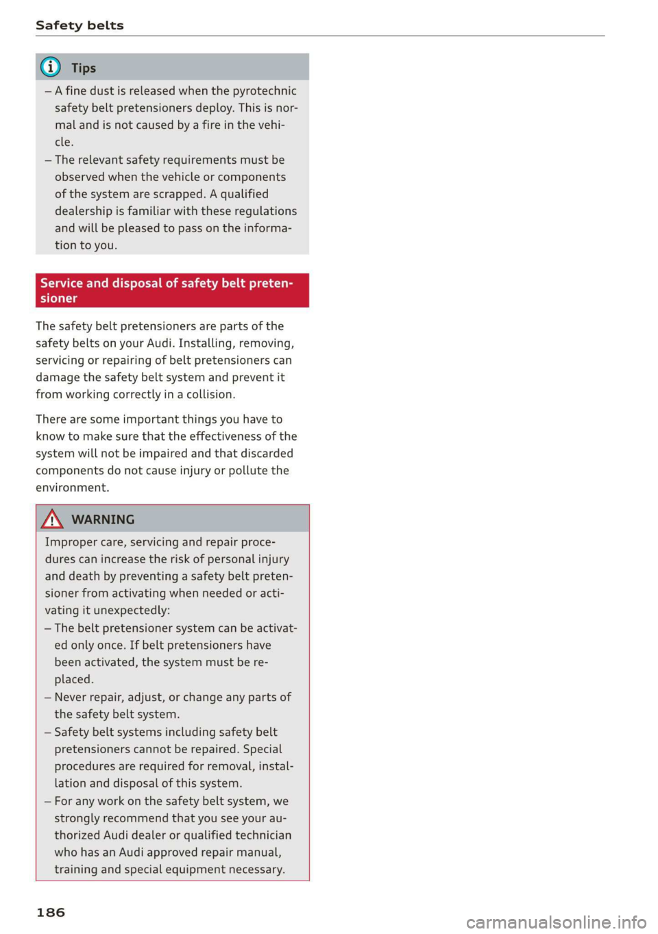AUDI R8 COUPE 2020 Owners Manual Safety belts
@ Tips
—A fine dust is released when the pyrotechnic
safety belt pretensioners deploy. This is nor-
mal and is not caused by a fire in the vehi-
eles
— The relevant safety re AUDI R8 COUPE 2020 Owners Manual Safety belts
@ Tips
—A fine dust is released when the pyrotechnic
safety belt pretensioners deploy. This is nor-
mal and is not caused by a fire in the vehi-
eles
— The relevant safety re