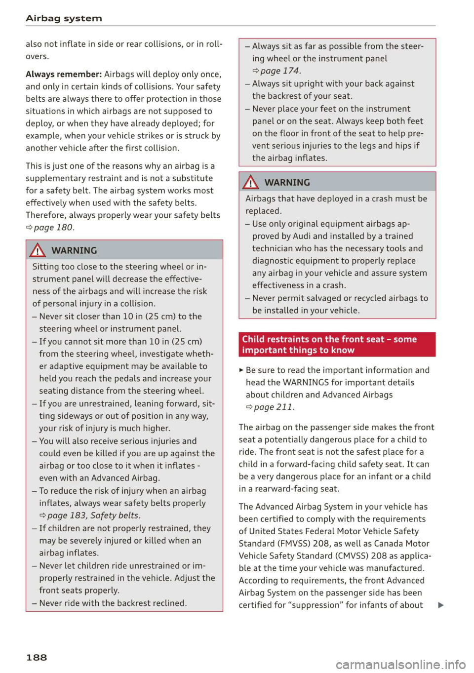 AUDI R8 COUPE 2020 Owners Manual Airbag system
also not inflate in side or rear collisions, or in roll-
overs.
Always remember: Airbags will deploy only once,
and only in certain kinds of collisions. Your safety
belts are alw AUDI R8 COUPE 2020 Owners Manual Airbag system
also not inflate in side or rear collisions, or in roll-
overs.
Always remember: Airbags will deploy only once,
and only in certain kinds of collisions. Your safety
belts are alw