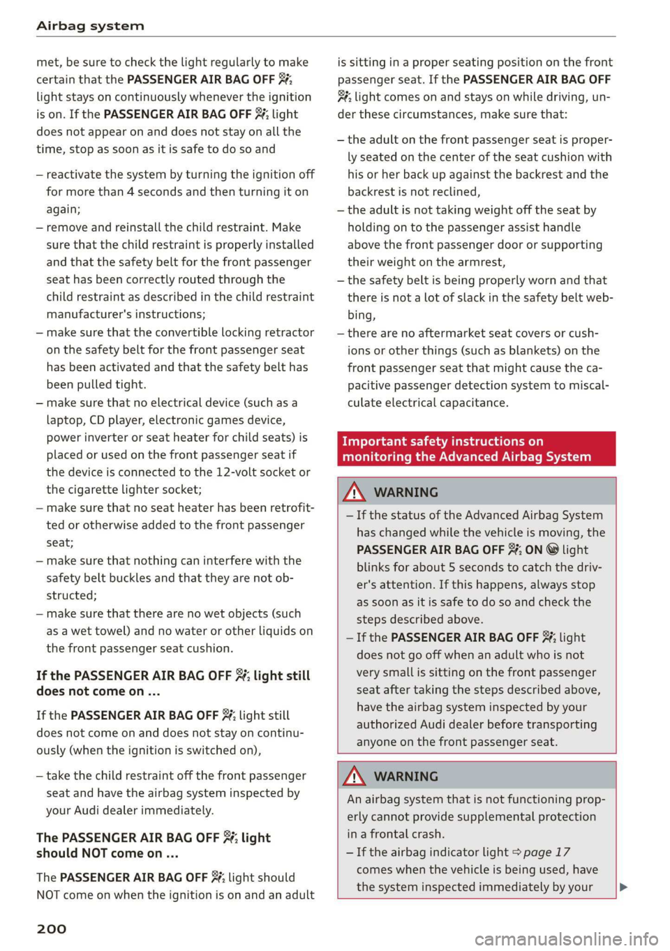 AUDI R8 COUPE 2020 Owners Manual Airbag system
met, be sure to check the light regularly to make
certain that the PASSENGER AIR BAG OFF 3;
light stays on continuously whenever the ignition
is on. If the PASSENGER AIR BAG OFF % AUDI R8 COUPE 2020 Owners Manual Airbag system
met, be sure to check the light regularly to make
certain that the PASSENGER AIR BAG OFF 3;
light stays on continuously whenever the ignition
is on. If the PASSENGER AIR BAG OFF %