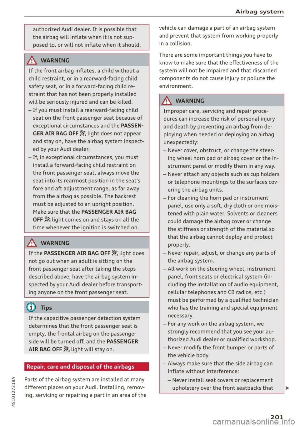 AUDI R8 COUPE 2020 Owners Manual 4S1012721BA
Airbag system
authorized Audi dealer. It is possible that
the airbag will inflate when it is not sup-
posed to, or will not inflate when it should.
ZA WARNING
If the fro AUDI R8 COUPE 2020 Owners Manual 4S1012721BA
Airbag system
authorized Audi dealer. It is possible that
the airbag will inflate when it is not sup-
posed to, or will not inflate when it should.
ZA WARNING
If the fro