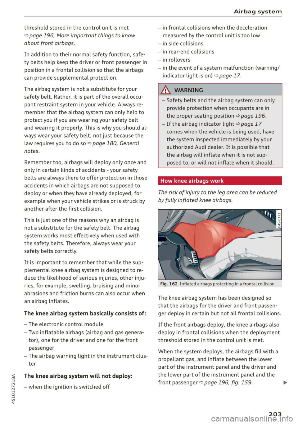 AUDI R8 COUPE 2020 Owners Manual 4S1012721BA
Airbag system
threshold stored in the control unit is met
=> page 196, More important things to know
about front airbags.
In addition to their normal safety function, safe-
ty bel AUDI R8 COUPE 2020 Owners Manual 4S1012721BA
Airbag system
threshold stored in the control unit is met
=> page 196, More important things to know
about front airbags.
In addition to their normal safety function, safe-
ty bel