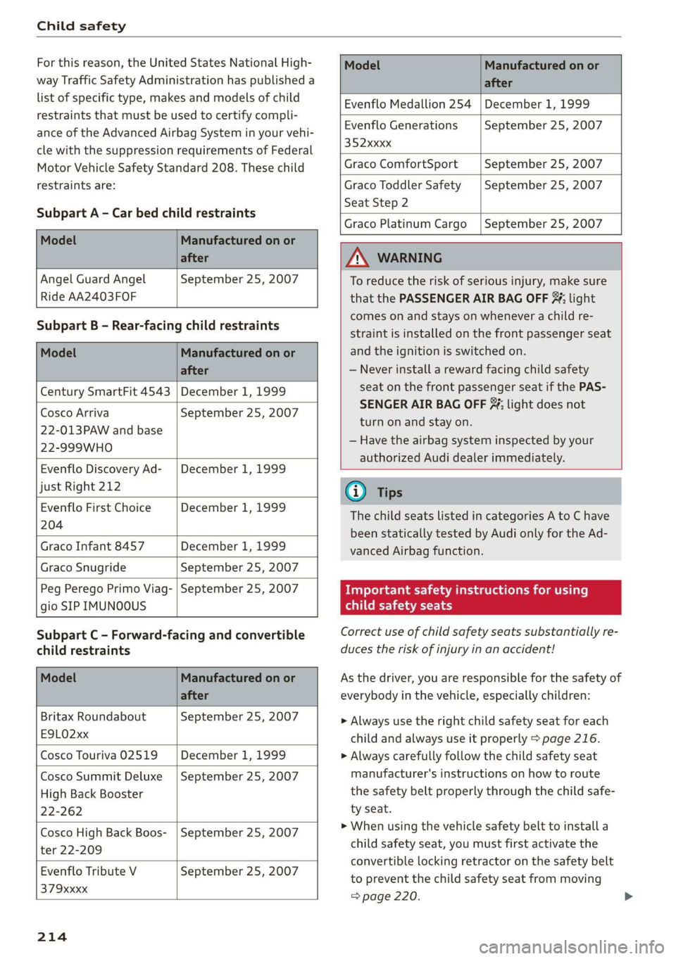 AUDI R8 COUPE 2020 Owners Manual Child safety
For this reason, the United States National High-
way Traffic Safety Administration has published a
list of specific type, makes and models of child
restraints that must be used to AUDI R8 COUPE 2020 Owners Manual Child safety
For this reason, the United States National High-
way Traffic Safety Administration has published a
list of specific type, makes and models of child
restraints that must be used to
