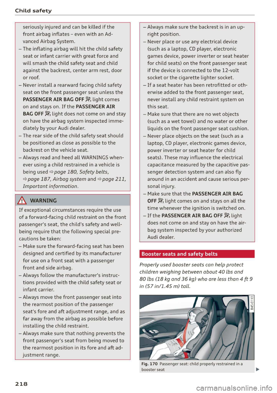 AUDI R8 COUPE 2020 Owners Manual Child safety
seriously injured and can be killed if the
front airbag inflates —- even with an Ad-
vanced Airbag System.
— The inflating airbag will hit the child safety
seat or infant c AUDI R8 COUPE 2020 Owners Manual Child safety
seriously injured and can be killed if the
front airbag inflates —- even with an Ad-
vanced Airbag System.
— The inflating airbag will hit the child safety
seat or infant c