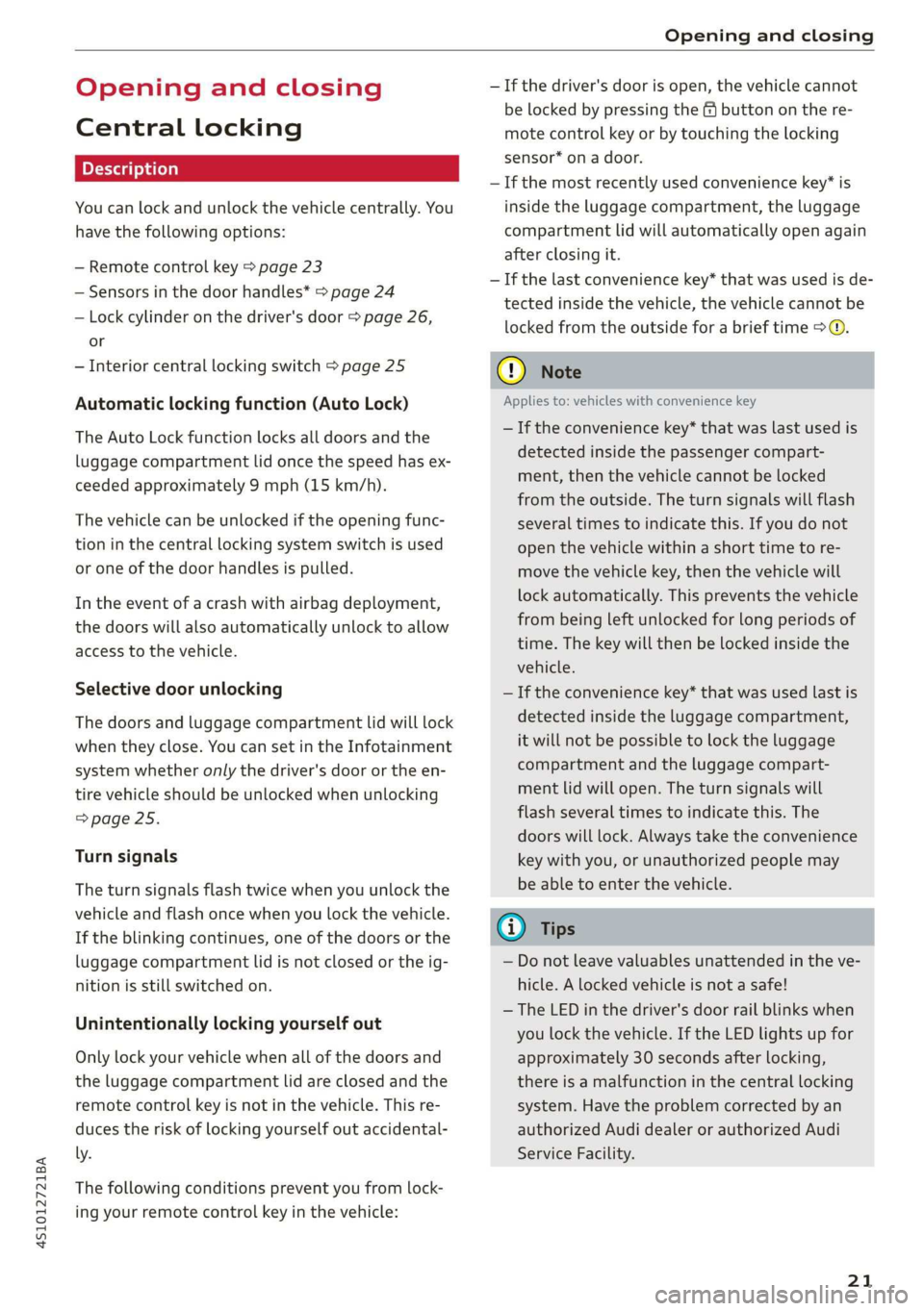 AUDI R8 COUPE 2020 Owners Manual 4S1012721BA
Opening and closing
Opening and closing
Central locking
You can lock and unlock the vehicle centrally. You
have the following options:
— Remote control key > page 23
— Sensor AUDI R8 COUPE 2020 Owners Manual 4S1012721BA
Opening and closing
Opening and closing
Central locking
You can lock and unlock the vehicle centrally. You
have the following options:
— Remote control key > page 23
— Sensor
