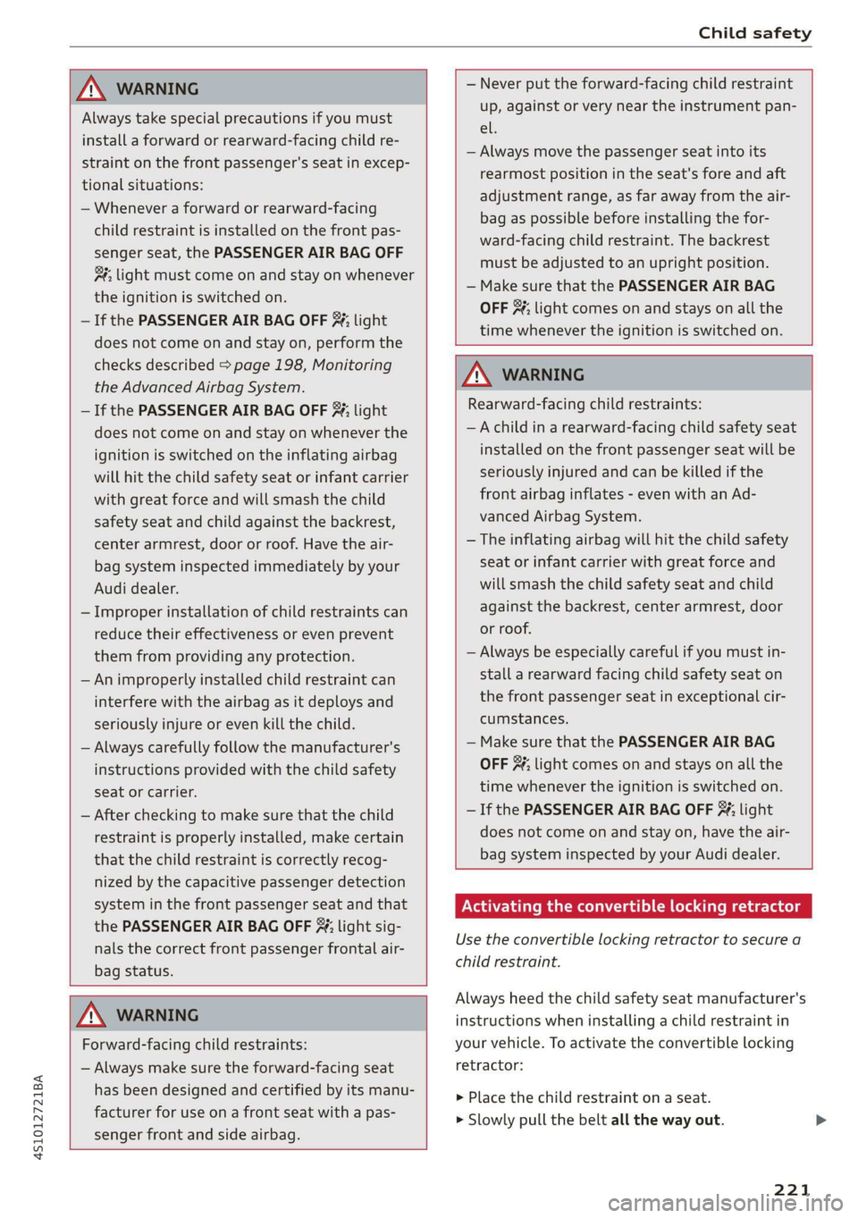 AUDI R8 COUPE 2020 Owners Manual 4S1012721BA
Child safety
ZA\ WARNING
Always take special precautions if you must
install a forward or rearward-facing child re-
straint on the front passenger's seat in excep-
tional s AUDI R8 COUPE 2020 Owners Manual 4S1012721BA
Child safety
ZA\ WARNING
Always take special precautions if you must
install a forward or rearward-facing child re-
straint on the front passenger's seat in excep-
tional s