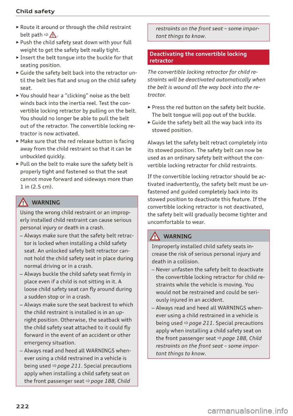 AUDI R8 COUPE 2020 Owners Manual Child safety
> Route it around or through the child restraint
belt path > A\.
> Push the child safety seat down with your full
weight to get the safety belt really tight.
> Insert the belt t AUDI R8 COUPE 2020 Owners Manual Child safety
> Route it around or through the child restraint
belt path > A\.
> Push the child safety seat down with your full
weight to get the safety belt really tight.
> Insert the belt t