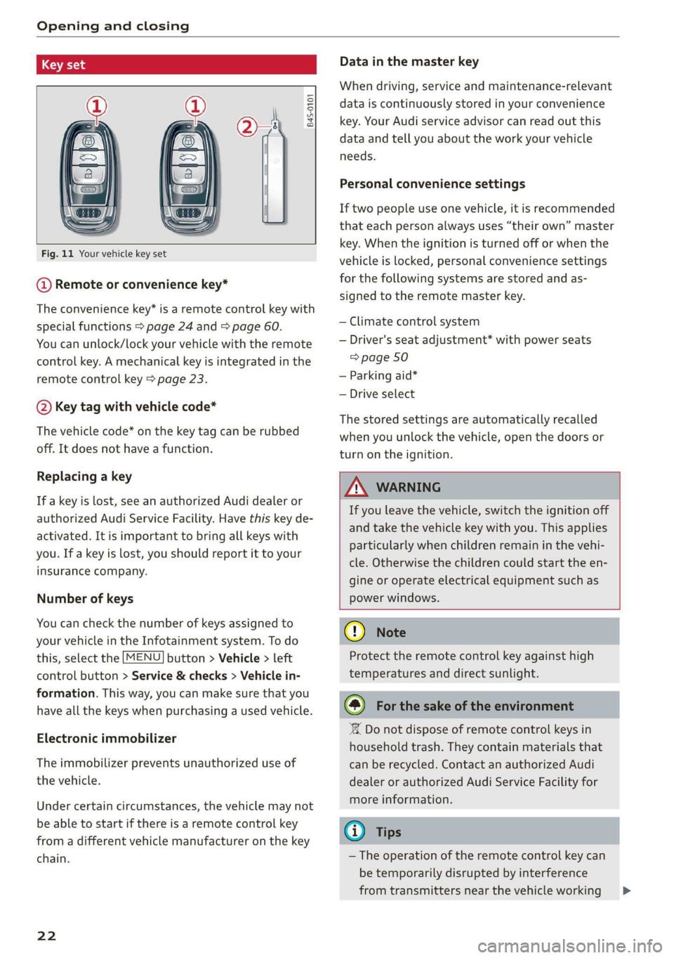 AUDI R8 COUPE 2020 Owners Manual Opening and closing 
  
  
B45-0101 
  
      
Fig. 11 Your vehicle key set 
@ Remote or convenience key* 
The convenience key* is a remote control key with 
special functions > page 24 and > page 60.