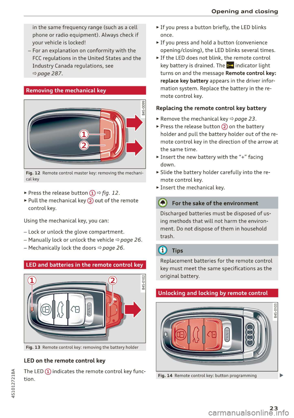 AUDI R8 COUPE 2020 Owners Manual 4S1012721BA
Opening and closing
in the same frequency range (such as a cell
phone or radio equipment). Always check if
your vehicle is locked!
— For an explanation on conformity with the
FC AUDI R8 COUPE 2020 Owners Manual 4S1012721BA
Opening and closing
in the same frequency range (such as a cell
phone or radio equipment). Always check if
your vehicle is locked!
— For an explanation on conformity with the
FC
