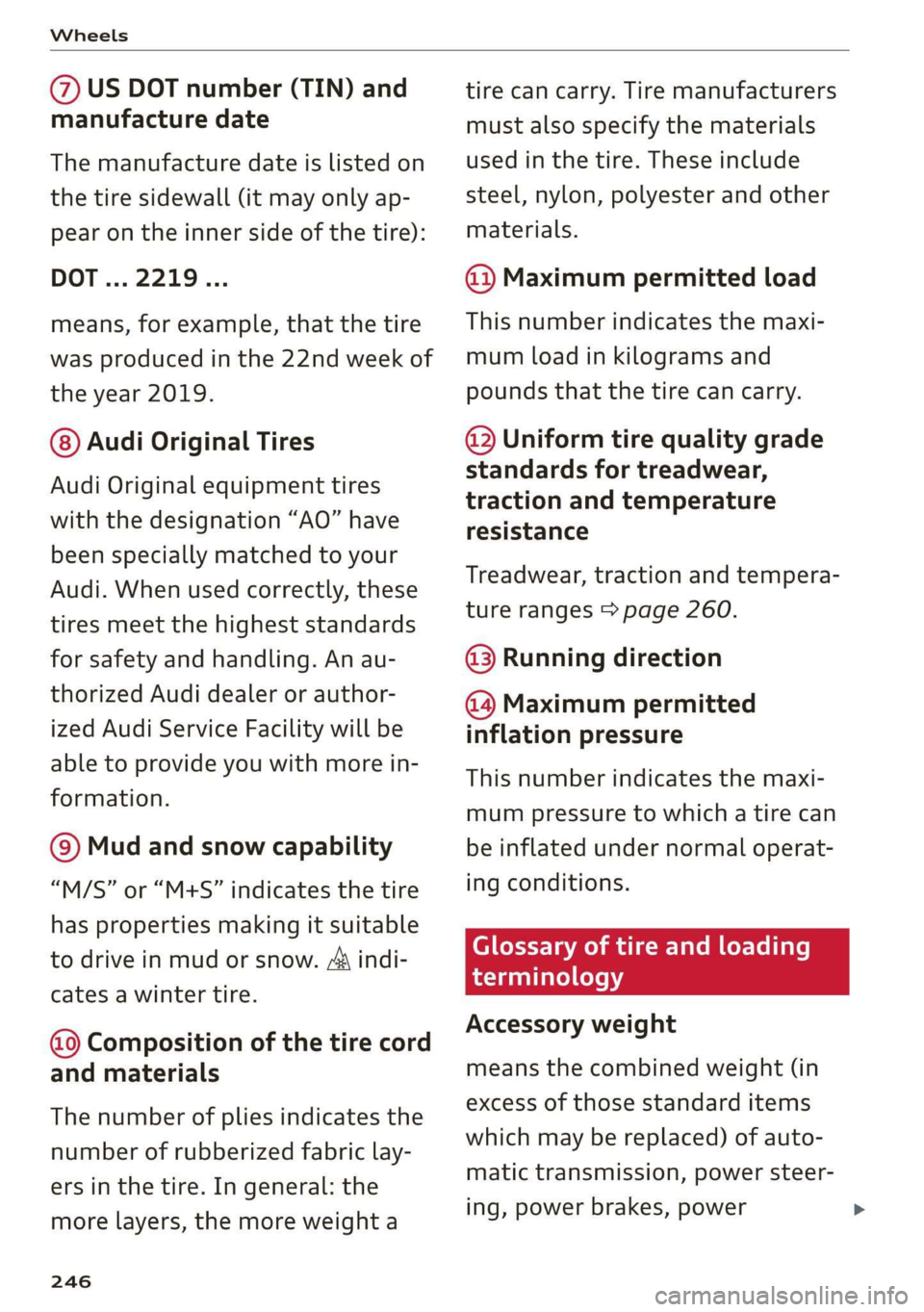 AUDI R8 COUPE 2020 Owners Manual Wheels
@ US DOT number (TIN) and
manufacture date
The manufacture date is listed on
the tire sidewall (it may only ap-
pear on the inner side of the tire):
DOT... 2219...
means, for example, AUDI R8 COUPE 2020 Owners Manual Wheels
@ US DOT number (TIN) and
manufacture date
The manufacture date is listed on
the tire sidewall (it may only ap-
pear on the inner side of the tire):
DOT... 2219...
means, for example,