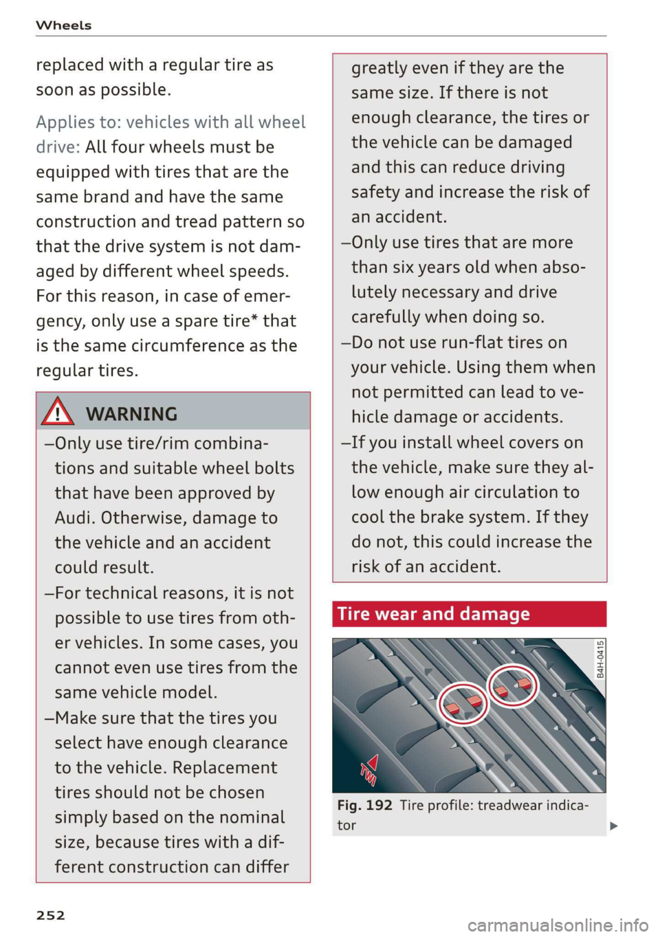 AUDI R8 COUPE 2020 Owners Manual Wheels
replaced with a regular tire as
soon as possible.
Applies to: vehicles with all wheel
drive: All four wheels must be
equipped with tires that are the
same brand and have the same
cons AUDI R8 COUPE 2020 Owners Manual Wheels
replaced with a regular tire as
soon as possible.
Applies to: vehicles with all wheel
drive: All four wheels must be
equipped with tires that are the
same brand and have the same
cons