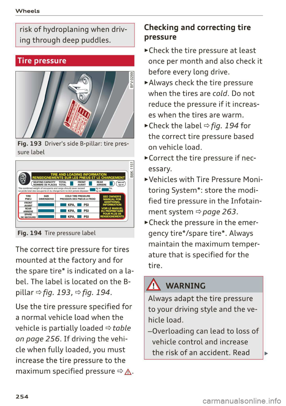 AUDI R8 COUPE 2020 Owners Manual Wheels
risk of hydroplaning when driv-
ing through deep puddles.
SUT cw yee)
BFV-0299
Fig. 193 Driver's side B-pillar: tire pres-
sure label
B8K-1151
FRONT
AVANT
R AUDI R8 COUPE 2020 Owners Manual Wheels
risk of hydroplaning when driv-
ing through deep puddles.
SUT cw yee)
BFV-0299
Fig. 193 Driver's side B-pillar: tire pres-
sure label
B8K-1151
FRONT
AVANT
R