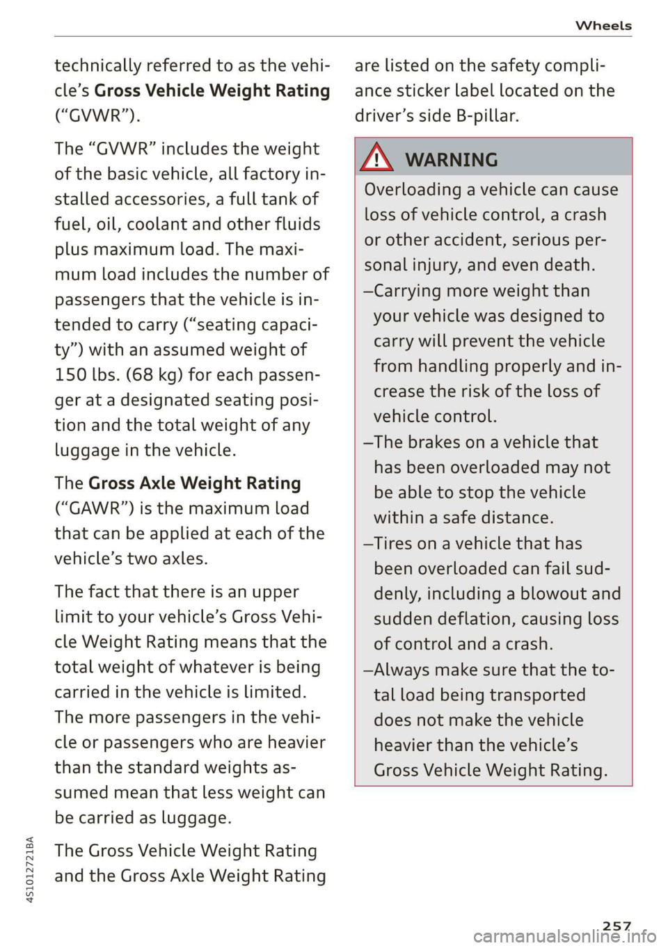 AUDI R8 COUPE 2020 Owners Manual 4S1012721BA
Wheels
technically referred to as the vehi-
cle’s Gross Vehicle Weight Rating
(“GVWR”).
The “GVWR” includes the weight
of the basic vehicle, all factory in-
stalled acc AUDI R8 COUPE 2020 Owners Manual 4S1012721BA
Wheels
technically referred to as the vehi-
cle’s Gross Vehicle Weight Rating
(“GVWR”).
The “GVWR” includes the weight
of the basic vehicle, all factory in-
stalled acc