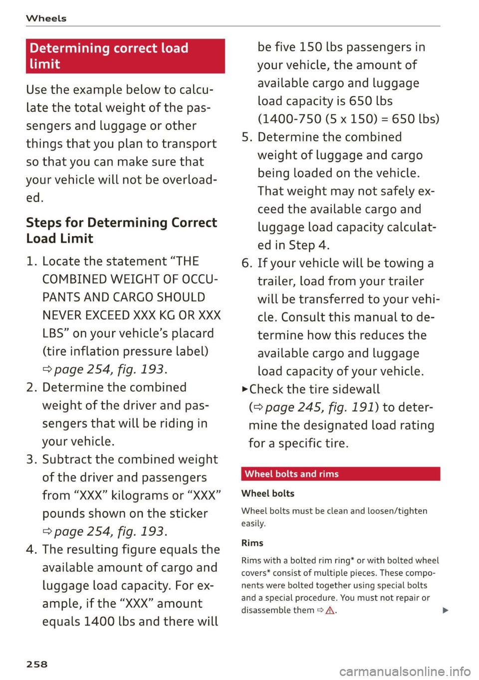 AUDI R8 COUPE 2020 Owners Manual Wheels
Determining correct load
limit
Use the example below to calcu-
late the total weight of the pas-
sengers and luggage or other
things that you plan to transport
so that you can make su AUDI R8 COUPE 2020 Owners Manual Wheels
Determining correct load
limit
Use the example below to calcu-
late the total weight of the pas-
sengers and luggage or other
things that you plan to transport
so that you can make su
