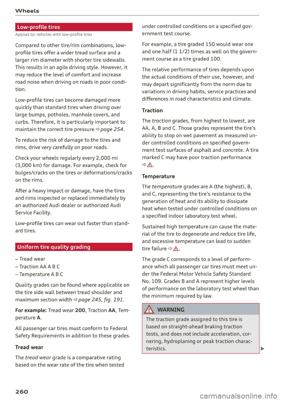 AUDI R8 COUPE 2020 Owners Manual Wheels
Low-profile tires
Applies to: vehicles with low-profile tires
Compared to other tire/rim combinations, low-
profile tires offer a wider tread surface and a
larger rim diameter with shor AUDI R8 COUPE 2020 Owners Manual Wheels
Low-profile tires
Applies to: vehicles with low-profile tires
Compared to other tire/rim combinations, low-
profile tires offer a wider tread surface and a
larger rim diameter with shor