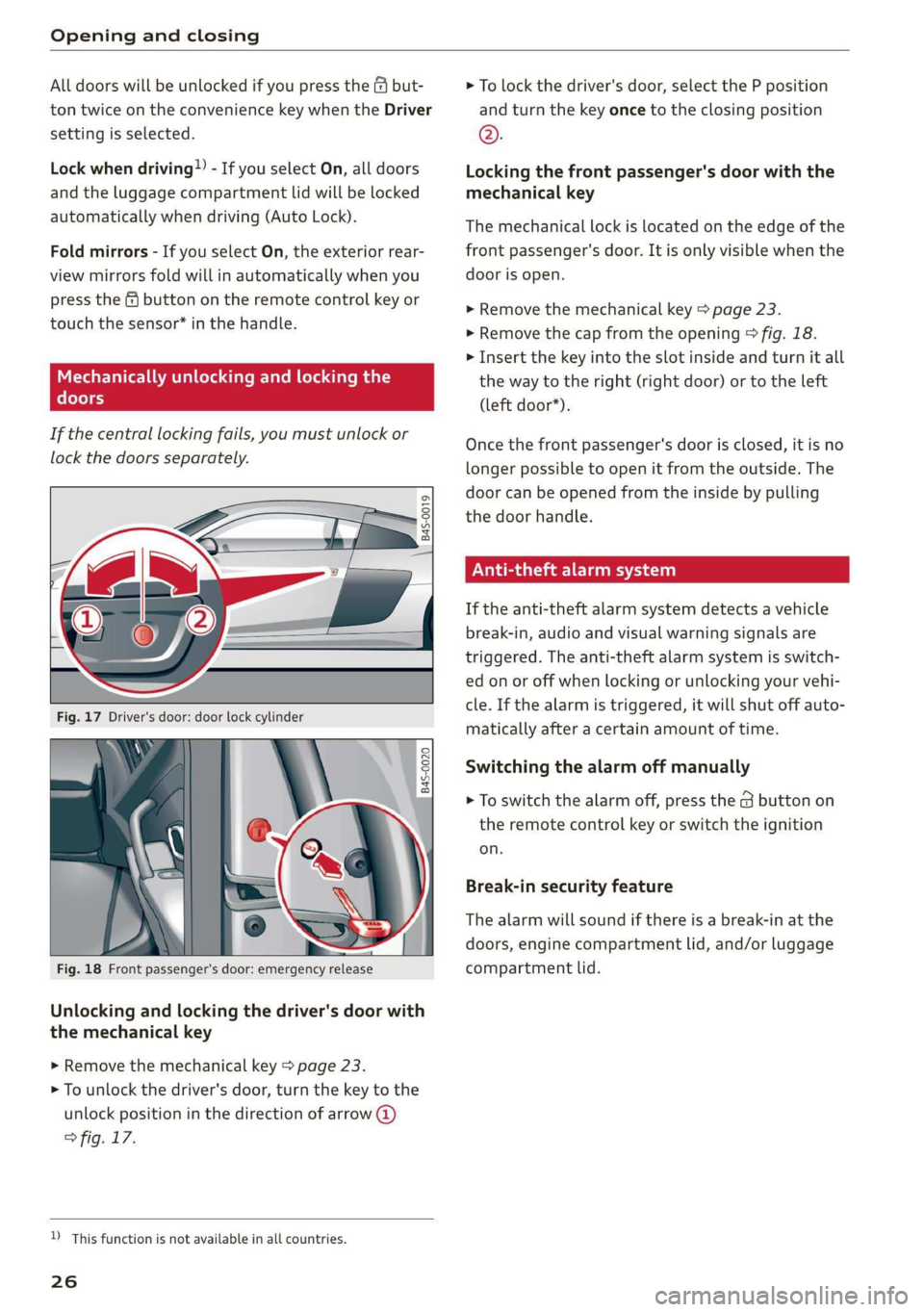 AUDI R8 COUPE 2020 Owners Manual Opening and closing
All doors will be unlocked if you press the ( but-
ton twice on the convenience key when the Driver
setting is selected.
Lock when driving” - If you select On, all doors AUDI R8 COUPE 2020 Owners Manual Opening and closing
All doors will be unlocked if you press the ( but-
ton twice on the convenience key when the Driver
setting is selected.
Lock when driving” - If you select On, all doors