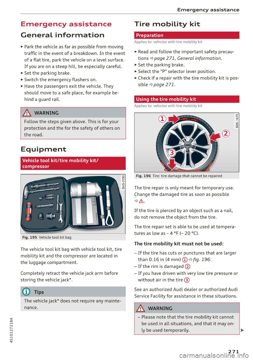 AUDI R8 COUPE 2020 Owners Manual 4S1012721BA
Emergency assistance
Emergency assistance
General information
> Park the vehicle as far as possible from moving
traffic in the event of a breakdown. In the event
of a flat tire, p AUDI R8 COUPE 2020 Owners Manual 4S1012721BA
Emergency assistance
Emergency assistance
General information
> Park the vehicle as far as possible from moving
traffic in the event of a breakdown. In the event
of a flat tire, p