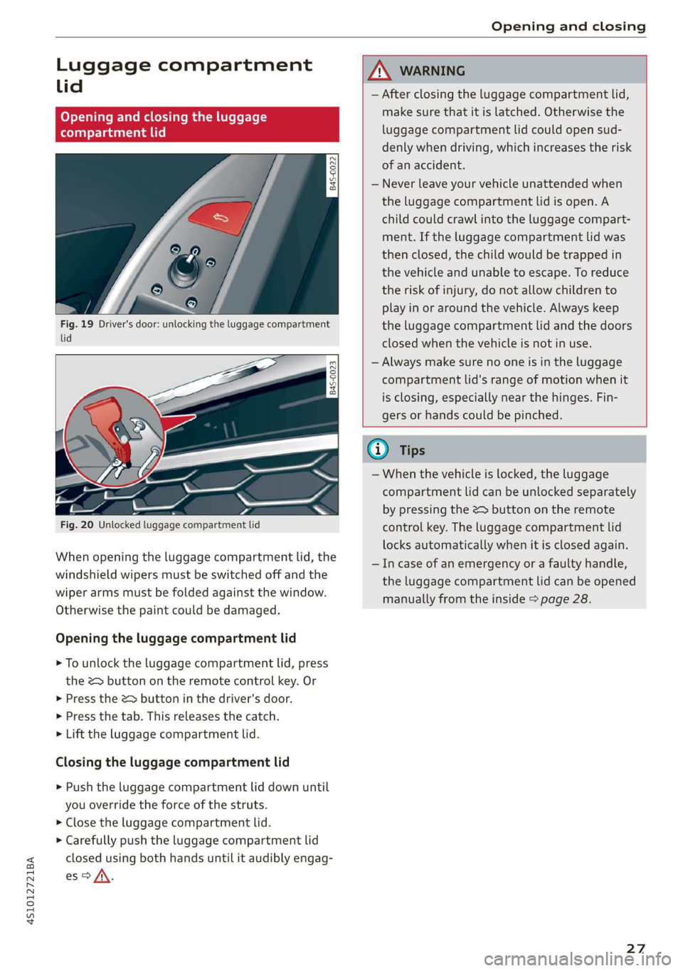AUDI R8 COUPE 2020 Owners Manual 4S1012721BA
Opening and closing
Luggage compartment
lid
Opening and closing the luggage
compartment lid
S 8
Ss
& db t a
Fig. 19 Driver's door: unlocking the luggage compartment
li AUDI R8 COUPE 2020 Owners Manual 4S1012721BA
Opening and closing
Luggage compartment
lid
Opening and closing the luggage
compartment lid
S 8
Ss
& db t a
Fig. 19 Driver's door: unlocking the luggage compartment
li