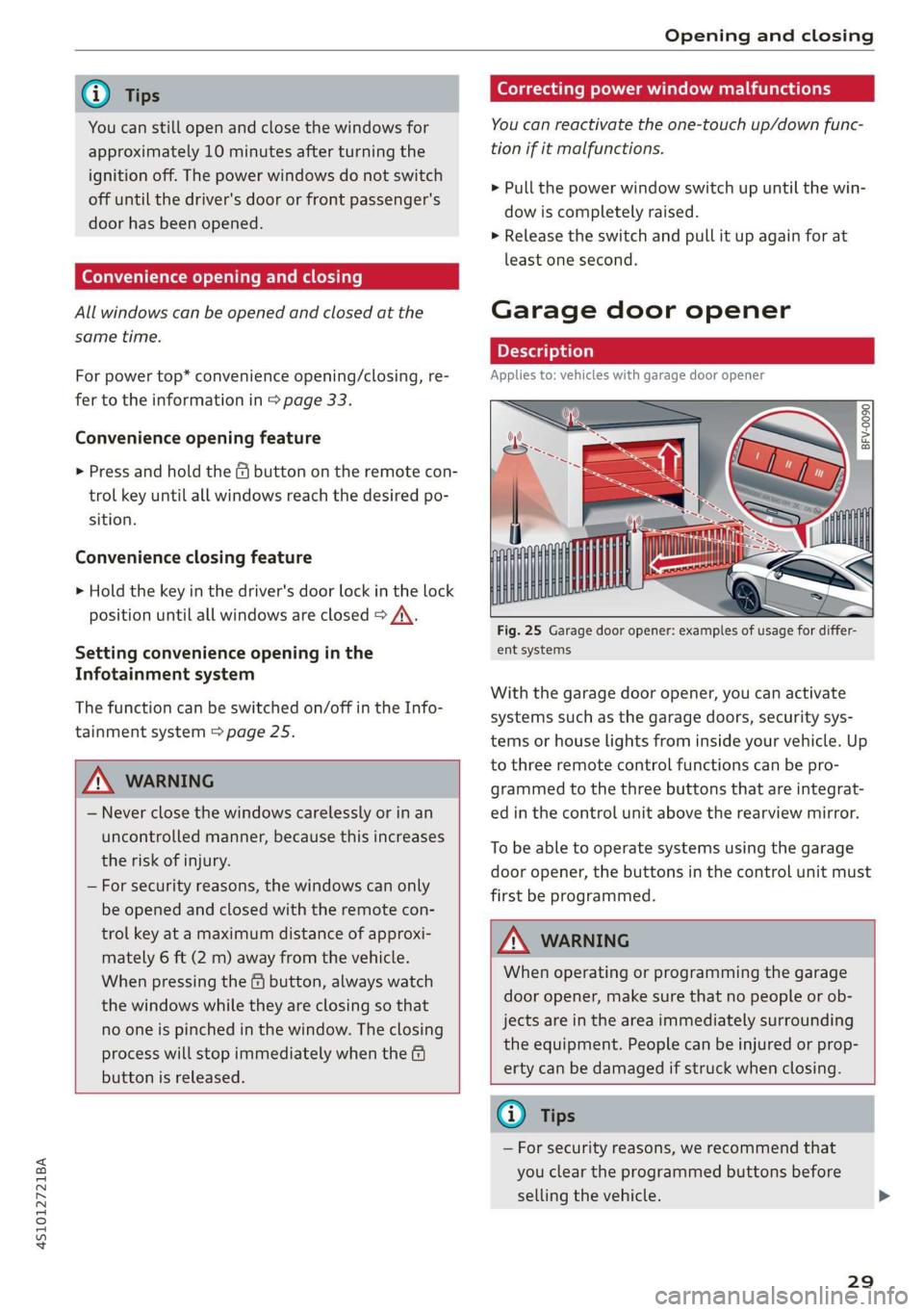 AUDI R8 COUPE 2020 Owners Guide 4S1012721BA
Opening and closing
@) Tips
You can still open and close the windows for
approximately 10 minutes after turning the
ignition off. The power windows do not switch
off until the dri AUDI R8 COUPE 2020 Owners Guide 4S1012721BA
Opening and closing
@) Tips
You can still open and close the windows for
approximately 10 minutes after turning the
ignition off. The power windows do not switch
off until the dri