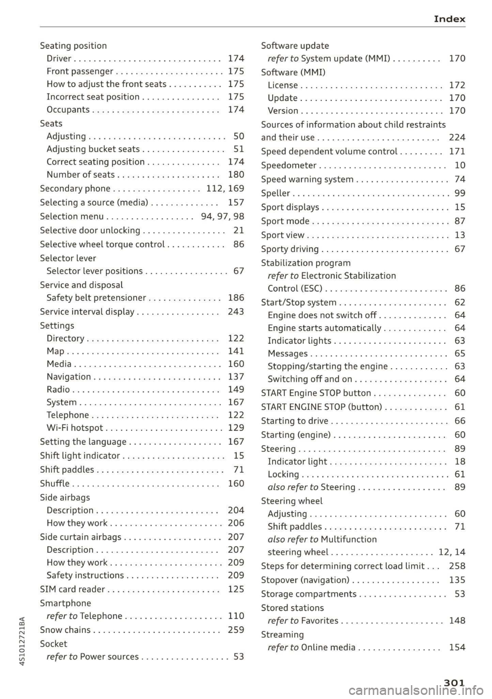 AUDI R8 COUPE 2020 Owners Manual 4S1012721BA
Index
Seating position
Driver... ee ee eee 174
Front Passenger ies « » wives 3 ¥ asws oo ey & i175
How to adjust the front seats........... 175
Incorrect seat position....... AUDI R8 COUPE 2020 Owners Manual 4S1012721BA
Index
Seating position
Driver... ee ee eee 174
Front Passenger ies « » wives 3 ¥ asws oo ey & i175
How to adjust the front seats........... 175
Incorrect seat position.......