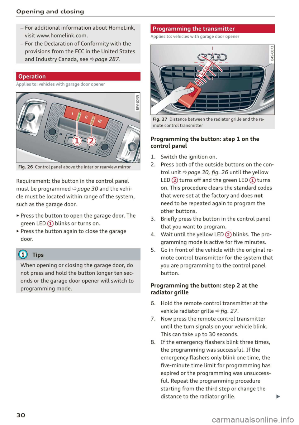 AUDI R8 COUPE 2020 Owners Guide Opening and closing
— For additional information about HomeLink,
visit www.homelink.com.
— For the Declaration of Conformity with the
provisions from the FCC in the United States
and Indus AUDI R8 COUPE 2020 Owners Guide Opening and closing
— For additional information about HomeLink,
visit www.homelink.com.
— For the Declaration of Conformity with the
provisions from the FCC in the United States
and Indus