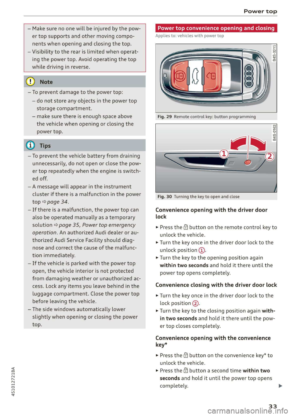 AUDI R8 COUPE 2020 Owners Guide 4S1012721BA
Power top
— Make sure no one will be injured by the pow-
er top supports and other moving compo-
nents when opening and closing the top.
— Visibility to the rear is limit AUDI R8 COUPE 2020 Owners Guide 4S1012721BA
Power top
— Make sure no one will be injured by the pow-
er top supports and other moving compo-
nents when opening and closing the top.
— Visibility to the rear is limit