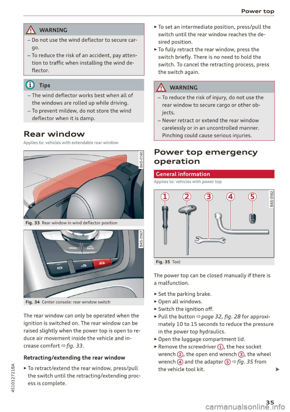 AUDI R8 COUPE 2020 Owners Guide 4S1012721BA
Power top
AN WARNING
— Do not use the wind deflector to secure car-
go.
—To reduce the risk of an accident, pay atten-
tion to traffic when installing the wind de-
flector AUDI R8 COUPE 2020 Owners Guide 4S1012721BA
Power top
AN WARNING
— Do not use the wind deflector to secure car-
go.
—To reduce the risk of an accident, pay atten-
tion to traffic when installing the wind de-
flector