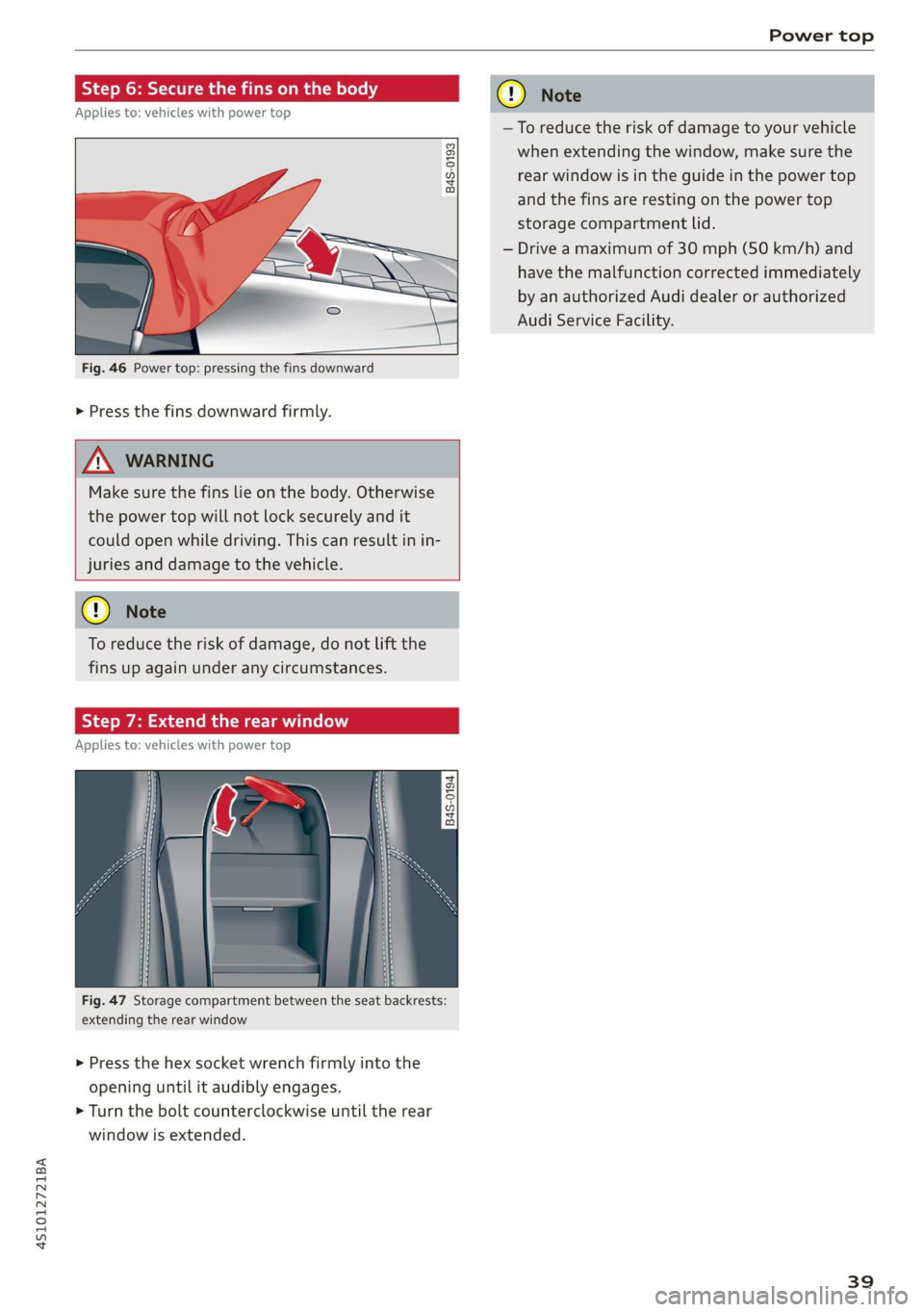 AUDI R8 COUPE 2020 Service Manual 4S1012721BA
Power top
Step 6: Secure the fins on the body
Applies to: vehicles with power top
B4S-0193
Fig. 46 Power top: pressing the fins downward
> Press the fins downward firmly AUDI R8 COUPE 2020 Service Manual 4S1012721BA
Power top
Step 6: Secure the fins on the body
Applies to: vehicles with power top
B4S-0193
Fig. 46 Power top: pressing the fins downward
> Press the fins downward firmly
