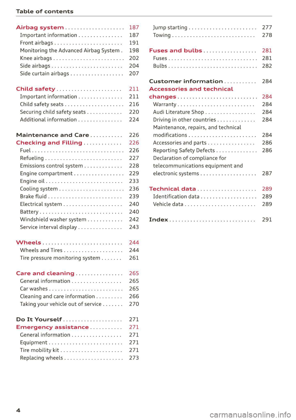 AUDI R8 COUPE 2020  Owners Manual Table of contents 
  
Airbagisy Stems: «5 ssisces oe swwewes w  8 on 
Important information............... 
FrONt airbags: « sews ss maw 5 2 oes * eee 
Monitoring the Advanced Airbag System . 
Knee 