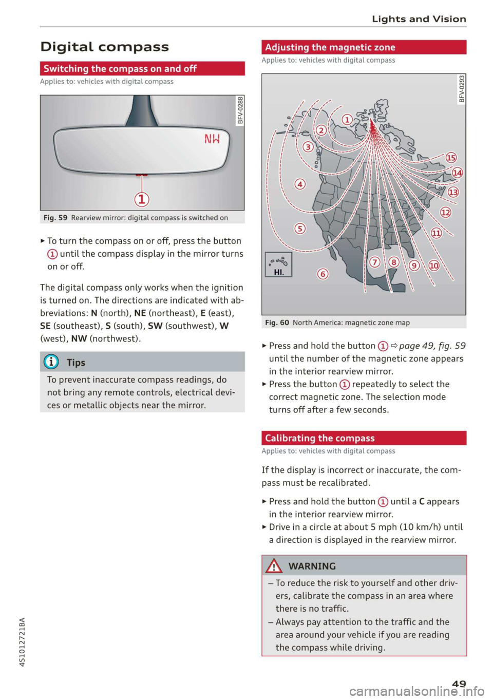 AUDI R8 COUPE 2020 Workshop Manual 451012721BA
Lights and Vision
Digital compass
Switching the compass on and off
Applies to: vehicles with digital compass
@ ©, q
S| > a
ao.
Fig. 59 Rearview mirror: digital compass i AUDI R8 COUPE 2020 Workshop Manual 451012721BA
Lights and Vision
Digital compass
Switching the compass on and off
Applies to: vehicles with digital compass
@ ©, q
S| > a
ao.
Fig. 59 Rearview mirror: digital compass i