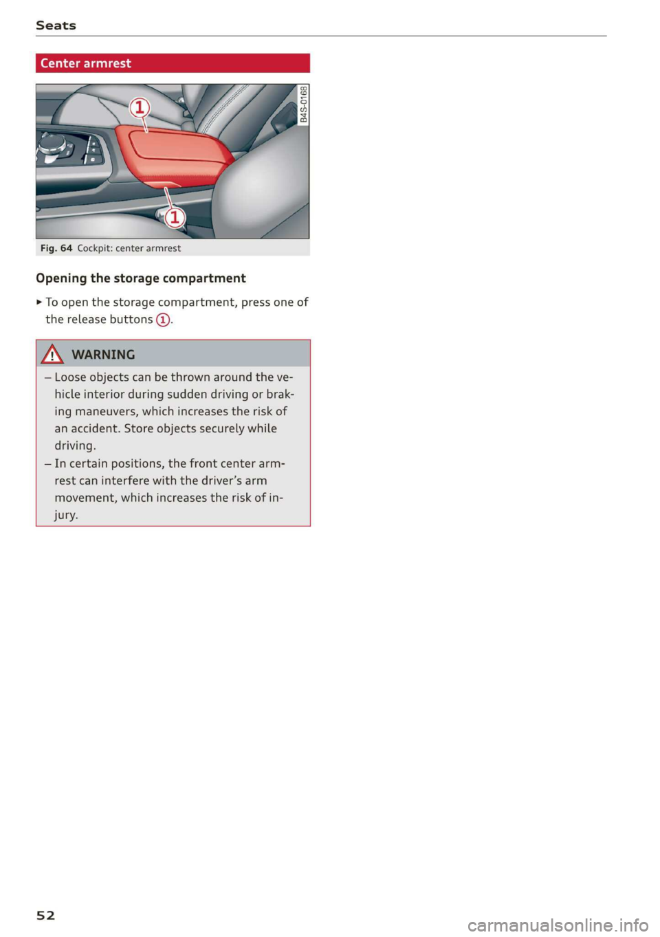 AUDI R8 COUPE 2020 Workshop Manual Seats
(eae aed
Fig. 64 Cockpit: center armrest
Opening the storage compartment
> To open the storage compartment, press one of
the release buttons (@).
— Loose objects can be thrown AUDI R8 COUPE 2020 Workshop Manual Seats
(eae aed
Fig. 64 Cockpit: center armrest
Opening the storage compartment
> To open the storage compartment, press one of
the release buttons (@).
— Loose objects can be thrown