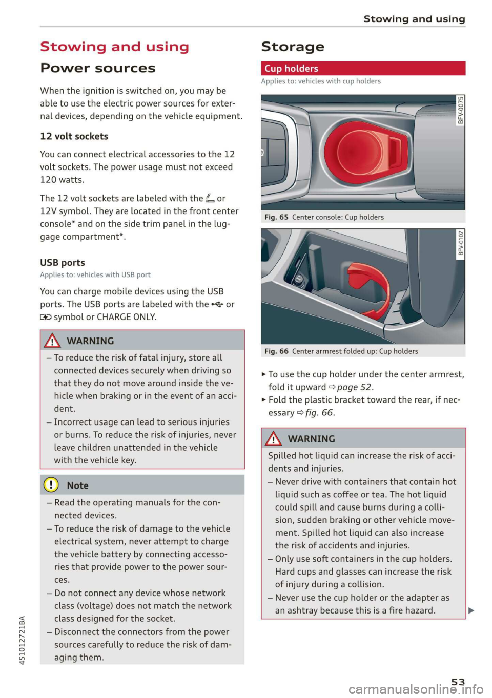 AUDI R8 COUPE 2020 Workshop Manual 4S1012721BA
Stowing and using
Stowing and using
Power sources
When the ignition is switched on, you may be
able to use the electric power sources for exter-
nal devices, depending on the veh AUDI R8 COUPE 2020 Workshop Manual 4S1012721BA
Stowing and using
Stowing and using
Power sources
When the ignition is switched on, you may be
able to use the electric power sources for exter-
nal devices, depending on the veh