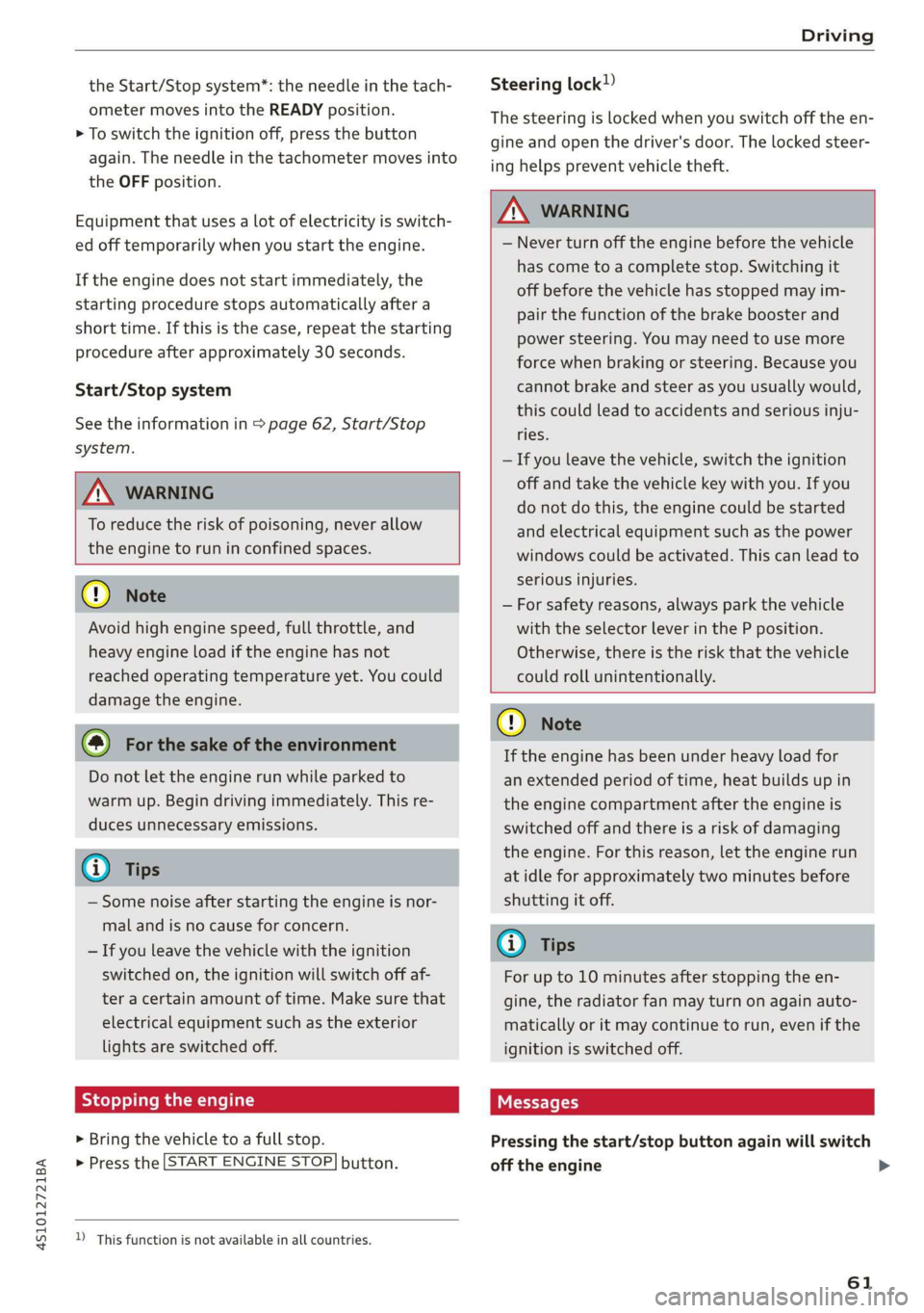 AUDI R8 COUPE 2020  Owners Manual 4S1012721BA 
Driving 
  
the Start/Stop system*: the needle in the tach- 
ometer moves into the READY position. 
> To switch the ignition off, press the button 
again. The needle in the tachometer mov