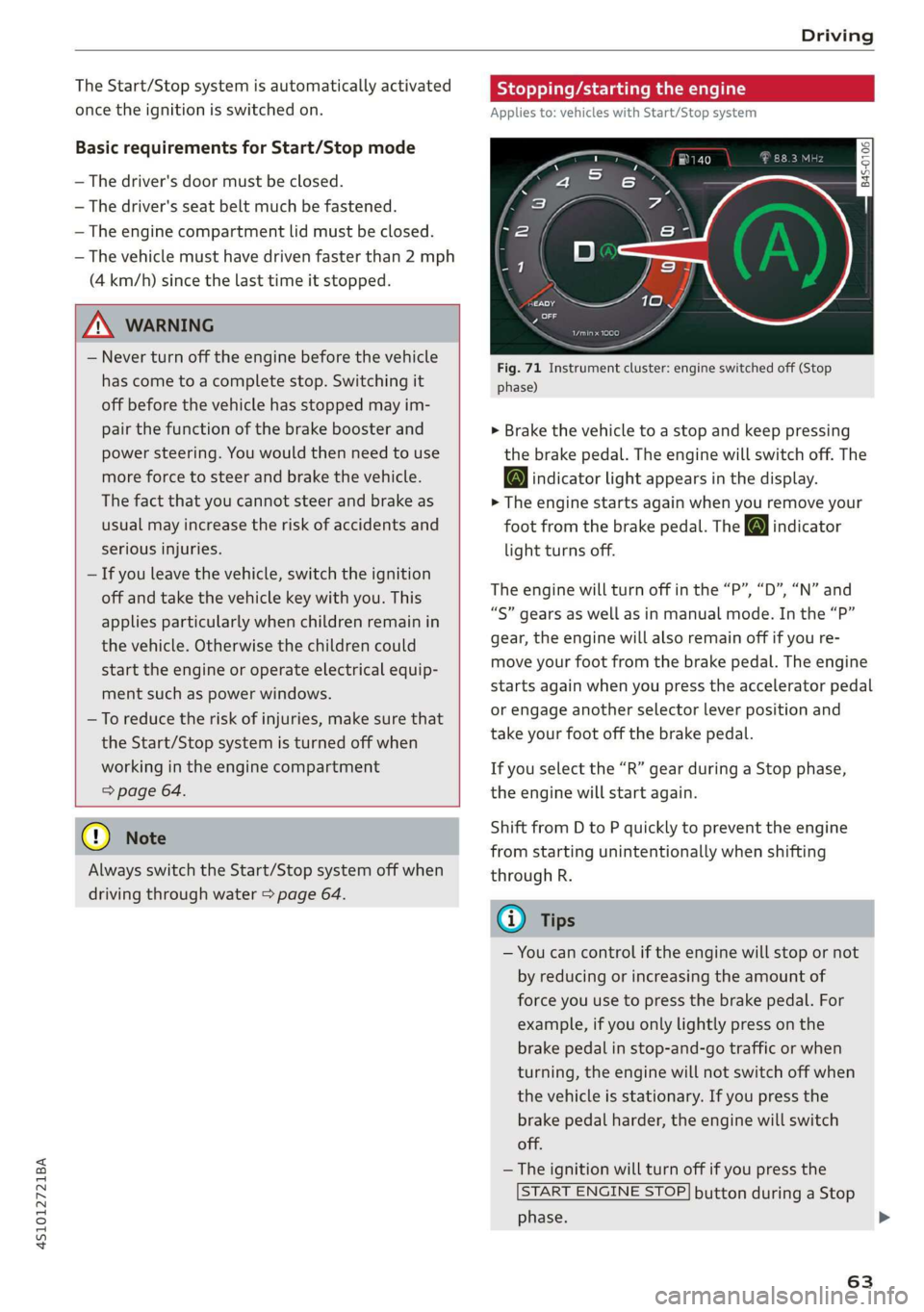 AUDI R8 COUPE 2020 User Guide 4S1012721BA
Driving
The Start/Stop system is automatically activated
once
the ignition is switched on.
Basic requirements for Start/Stop mode
— The driver's door must be closed.
— Th AUDI R8 COUPE 2020 User Guide 4S1012721BA
Driving
The Start/Stop system is automatically activated
once
the ignition is switched on.
Basic requirements for Start/Stop mode
— The driver's door must be closed.
— Th