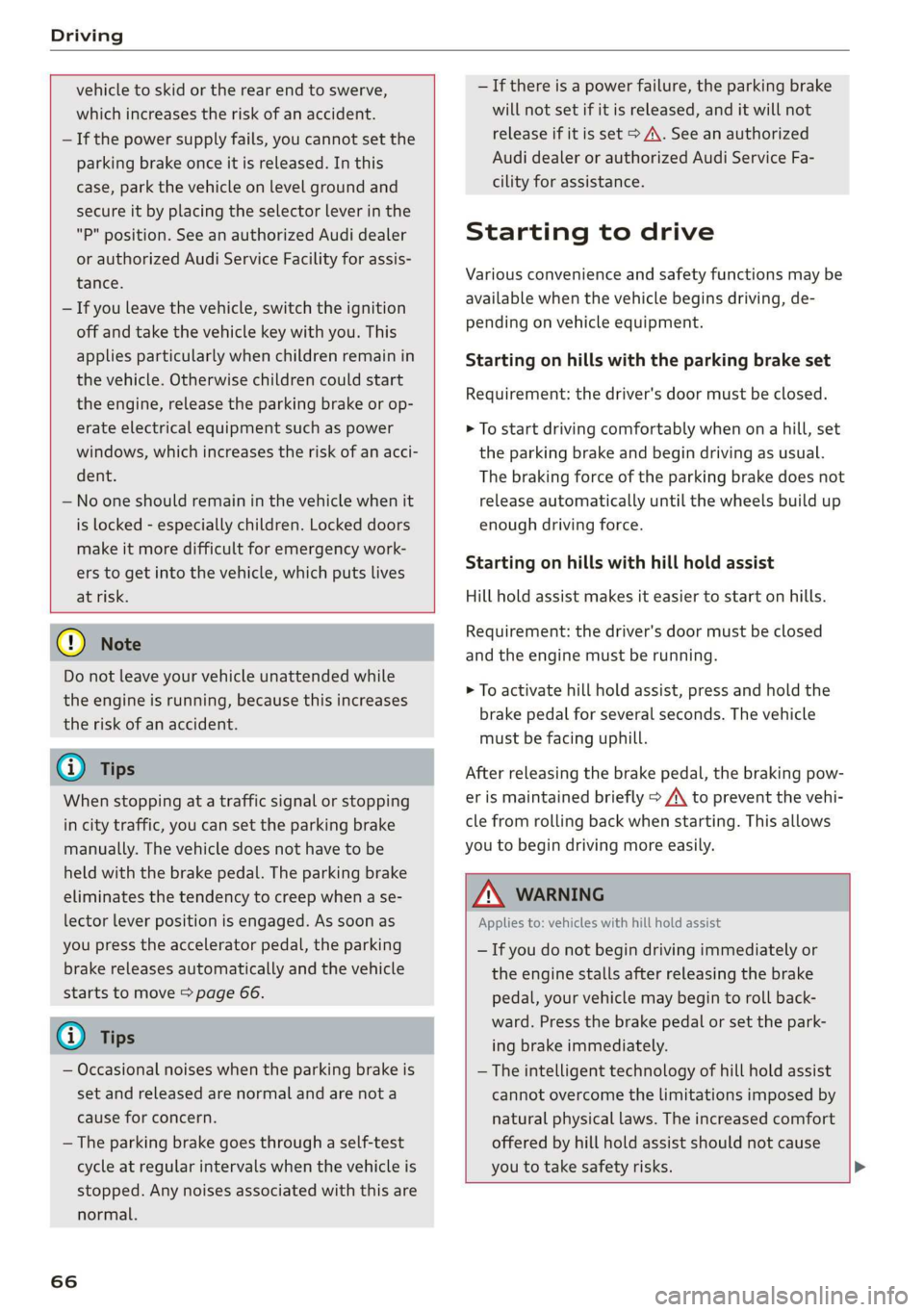 AUDI R8 COUPE 2020 User Guide Driving
vehicle to skid or the rear end to swerve,
which increases the risk of an accident.
— If the power supply fails, you cannot set the
parking brake once it is released. In this
cas AUDI R8 COUPE 2020 User Guide Driving
vehicle to skid or the rear end to swerve,
which increases the risk of an accident.
— If the power supply fails, you cannot set the
parking brake once it is released. In this
cas