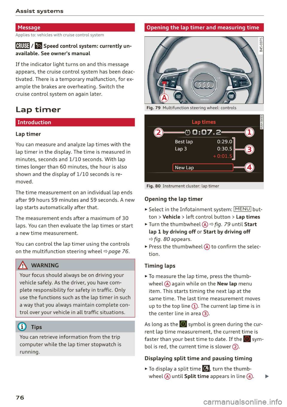 AUDI R8 COUPE 2020 User Guide Assist systems
Applies to: vehicles with cruise control system
ICRUISE| / §) Speed control system: currently un-
available. See owner's manual
If the indicator light turns on and this mess AUDI R8 COUPE 2020 User Guide Assist systems
Applies to: vehicles with cruise control system
ICRUISE| / §) Speed control system: currently un-
available. See owner's manual
If the indicator light turns on and this mess