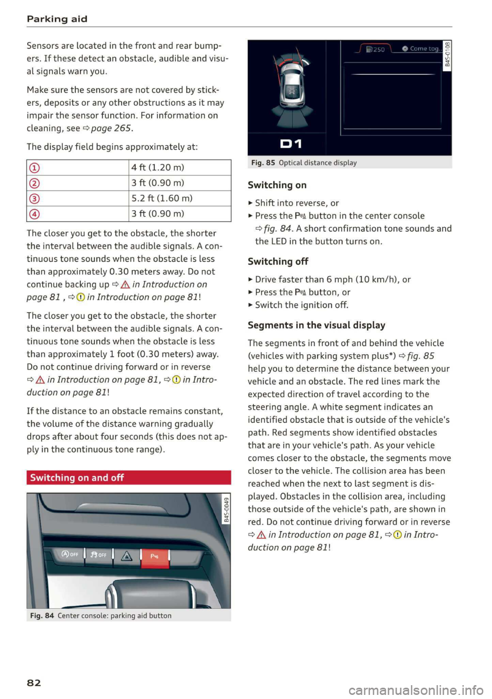 AUDI R8 COUPE 2020 User Guide Parking aid
Sensors are located in the front and rear bump-
ers. If these detect an obstacle, audible and visu-
al signals warn you.
Make sure the sensors are not covered by stick-
ers, deposi AUDI R8 COUPE 2020 User Guide Parking aid
Sensors are located in the front and rear bump-
ers. If these detect an obstacle, audible and visu-
al signals warn you.
Make sure the sensors are not covered by stick-
ers, deposi