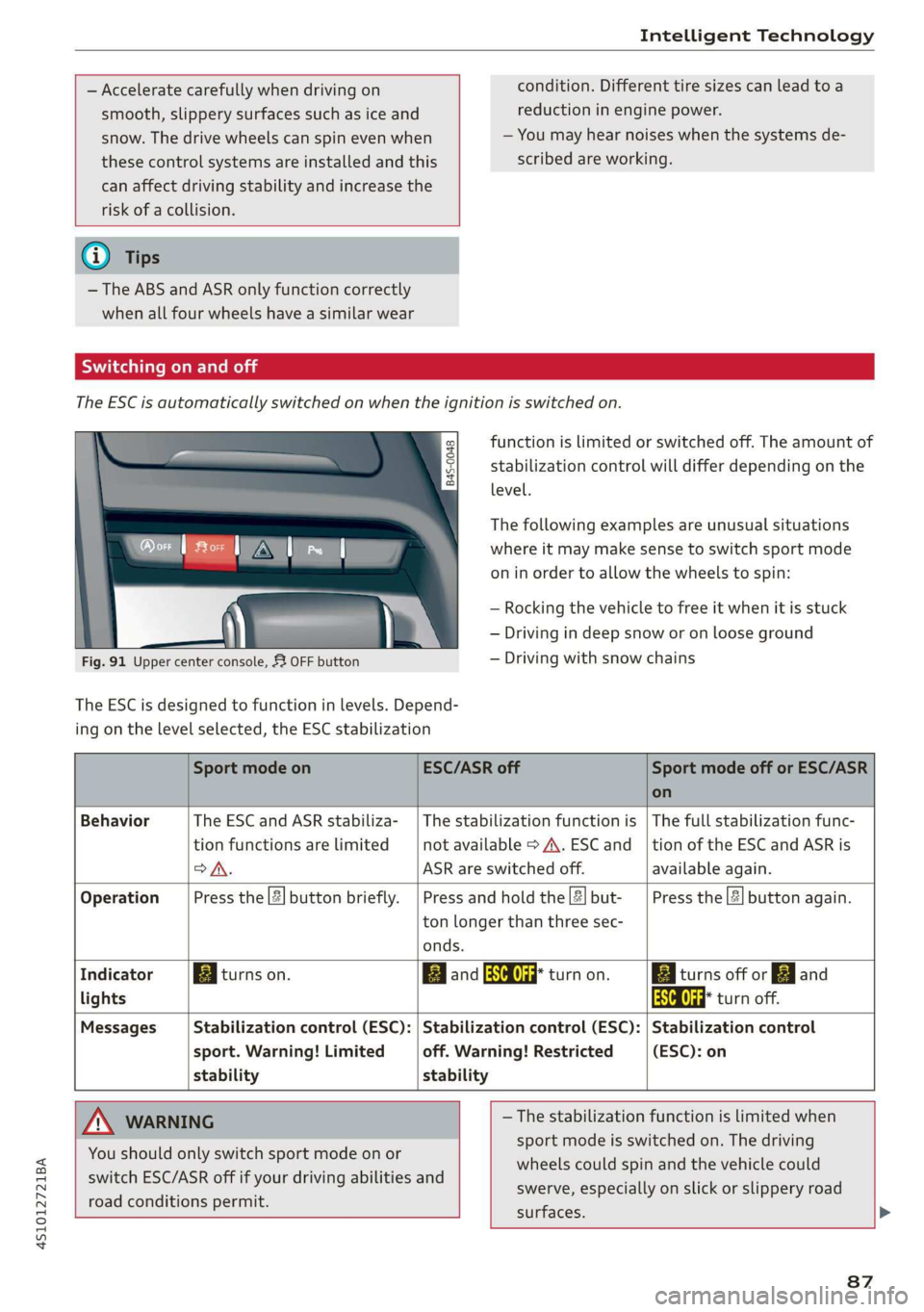 AUDI R8 COUPE 2020 Manual Online 4S1012721BA
Intelligent Technology
— Accelerate carefully when driving on condition. Different tire sizes can lead toa
smooth, slippery surfaces such as ice and reduction in engine power.
AUDI R8 COUPE 2020 Manual Online 4S1012721BA
Intelligent Technology
— Accelerate carefully when driving on condition. Different tire sizes can lead toa
smooth, slippery surfaces such as ice and reduction in engine power.