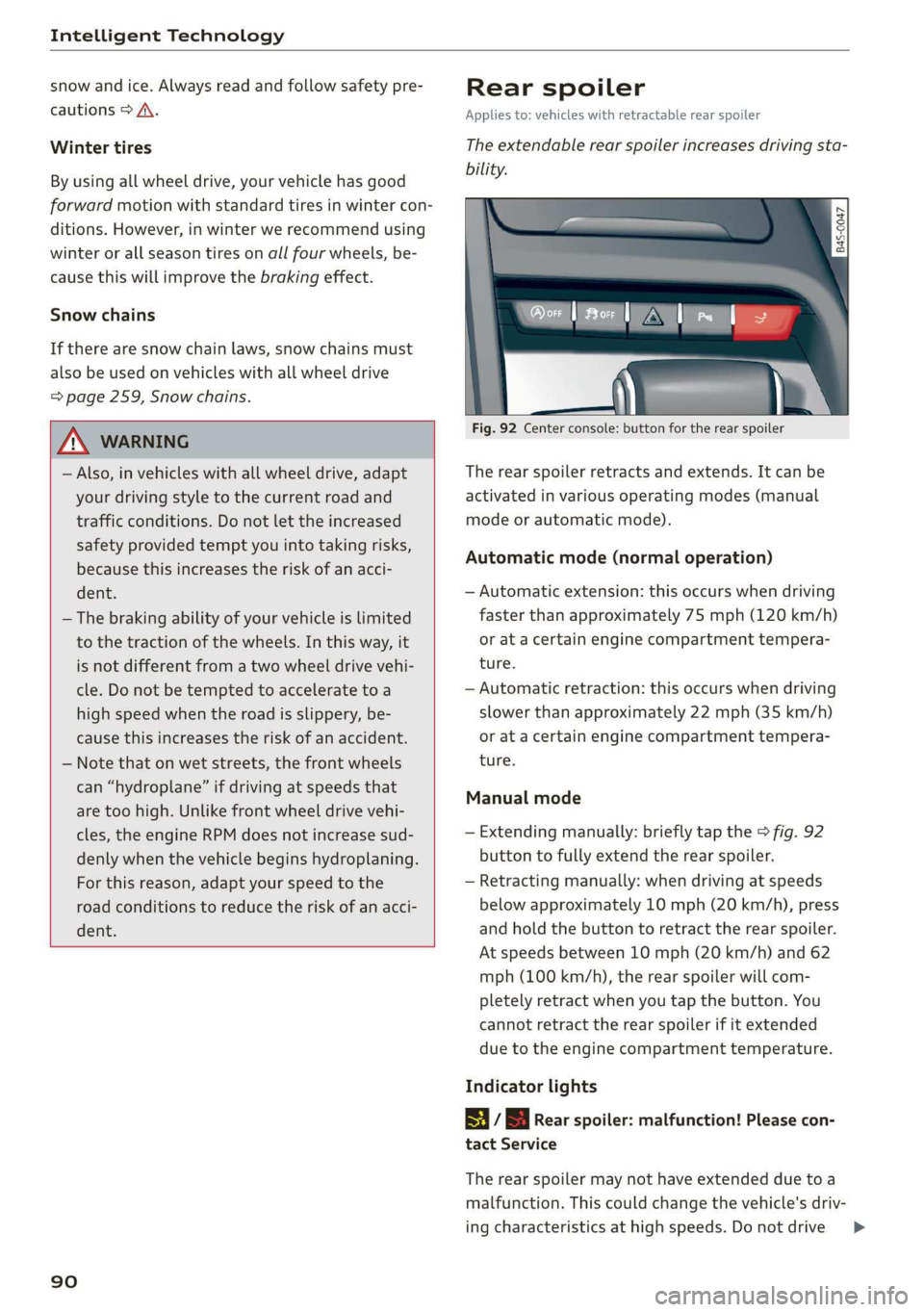 AUDI R8 COUPE 2020 Owners Manual Intelligent Technology
snow and ice. Always read and follow safety pre-
cautions > A\.
Winter tires
By using all wheel drive, your vehicle has good
forward motion with standard tires in winter AUDI R8 COUPE 2020 Owners Manual Intelligent Technology
snow and ice. Always read and follow safety pre-
cautions > A\.
Winter tires
By using all wheel drive, your vehicle has good
forward motion with standard tires in winter