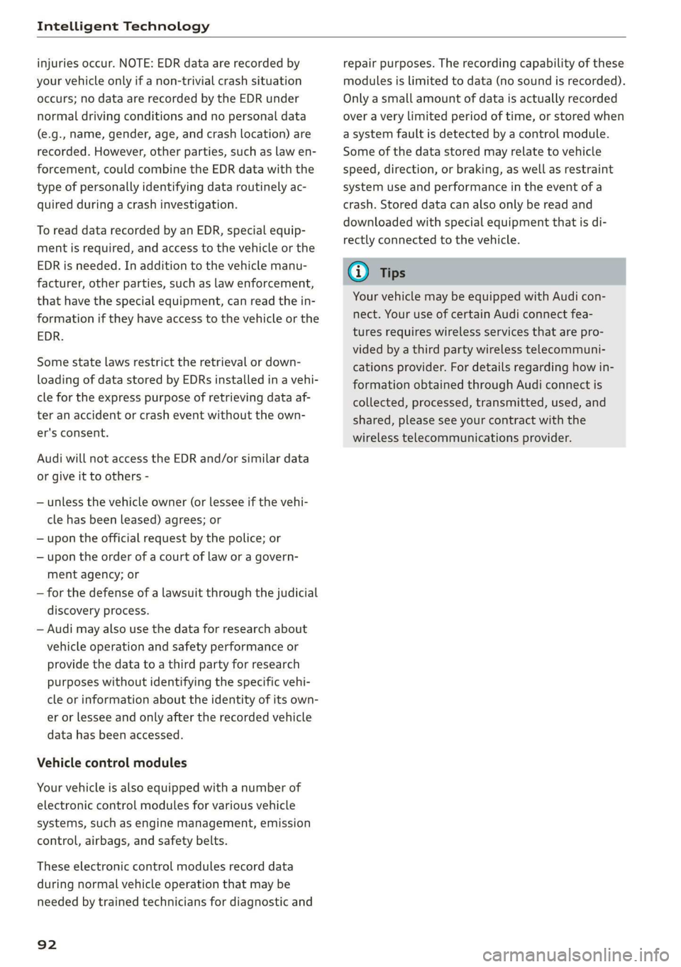 AUDI R8 COUPE 2020 Owners Manual Intelligent Technology
injuries occur. NOTE: EDR data are recorded by
your vehicle only if a non-trivial crash situation
occurs; no data are recorded by the EDR under
normal driving conditions AUDI R8 COUPE 2020 Owners Manual Intelligent Technology
injuries occur. NOTE: EDR data are recorded by
your vehicle only if a non-trivial crash situation
occurs; no data are recorded by the EDR under
normal driving conditions