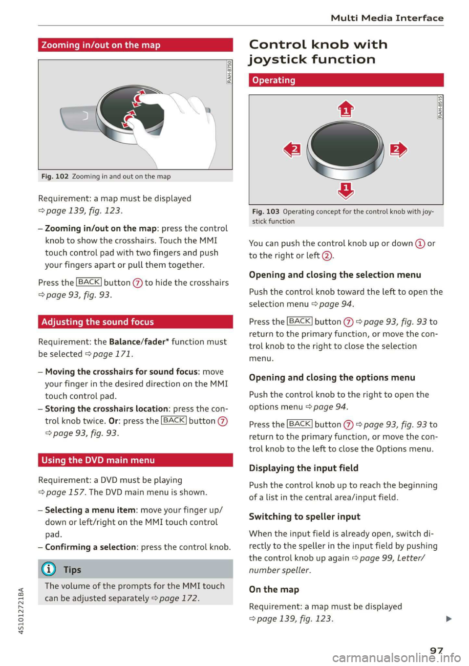 AUDI R8 COUPE 2020 Owners Manual 4S1012721BA
Multi Media Interface
Zooming in/out on the map
[RAH-8750)
Fig. 102 Zooming in and out on the map
Requirement: a map must be displayed
> page 139, fig. 123.
โ Zoom AUDI R8 COUPE 2020 Owners Manual 4S1012721BA
Multi Media Interface
Zooming in/out on the map
[RAH-8750)
Fig. 102 Zooming in and out on the map
Requirement: a map must be displayed
> page 139, fig. 123.
โ Zoom