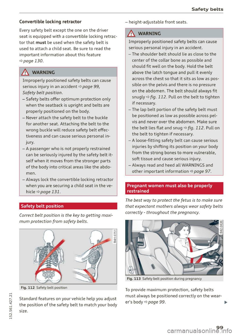 AUDI R8 SPYDER 2015  Owners Manual .... N 
l­
N "1: rl I.O 
" N 
" .... 
Convertible  locking  retractor 
Every safety  belt except  the  one  on  the  driver 
seat  is equipped  with  a  convertible locking retrac­
tor  that 
mus