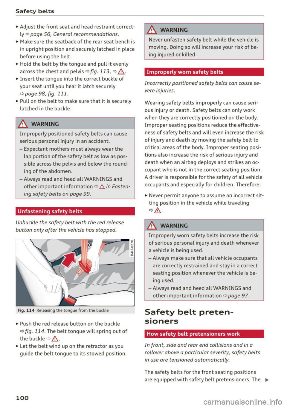AUDI R8 SPYDER 2015  Owners Manual Safety belts 
• Adjust  the  front  seat  and head  restraint  correct ­
ly 
c::> page  56 , General recommendations . 
• Make sure  the  seatback  of the  rear  seat  bench  is 
in  upright  pos